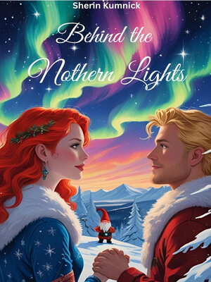 cover image of Behind the Nothern Lights, Weihnachtsromane, Slow Burn, Weihnachtswelt, Romantisch, Wichtel, Weihnachten, Romantasy